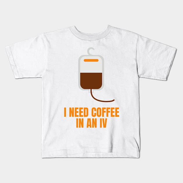 I Need Coffee in an IV Funny Gift for Coffee Lovers Kids T-Shirt by nathalieaynie